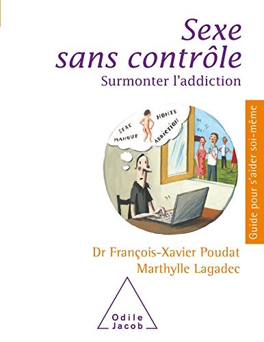 Sexe sans contrôle : Surmonter l'addiction - François-Xavier Poudat - Livre