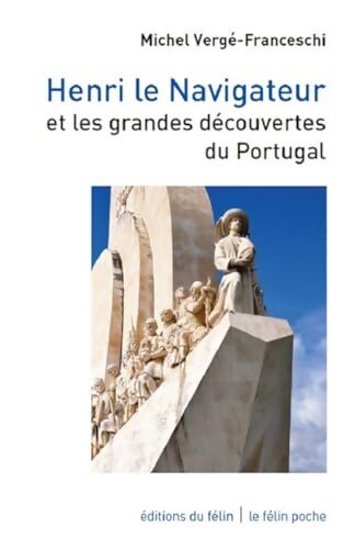 Henri le Navigateur et les grandes découvertes du Portugal - Michel Vergé-Franceschi - Livre