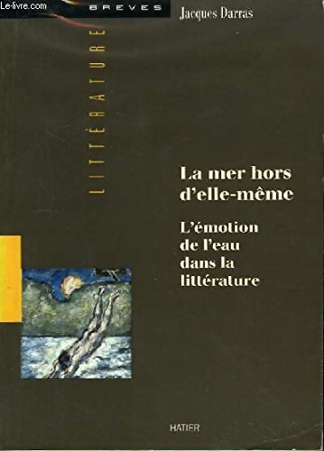 La Mer Hors D'Elle-Meme. L'émotion De L'Eau Dans La littérature - Jacques Darras - Livre