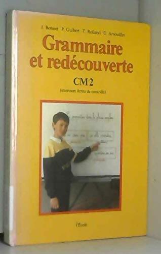 Grammaire et redécouverte CM2. Livre de l'élève - Bonnet Jacques - Livre