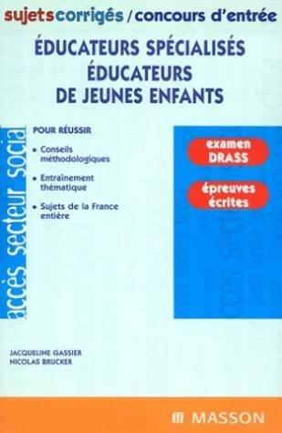 Educateurs spécialisés éducateurs de jeunes enfants : Sujets corrigés/concours d'entrée examen DRASS épreuves écrites - Nicolas Brucker - Livre