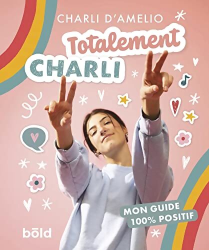 TOTALEMENT CHARLI : MON GUIDE 100% POSITIF - CHARLI D'AMELIO - Livre
