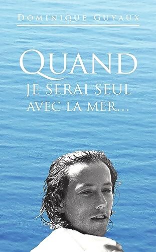Quand je serai seul avec la mer - Dominique Guyaux - Livre