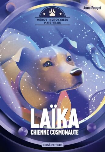 Héros incroyables mais vrais - Laïka chienne cosmonaute - Anne Pouget - Livre