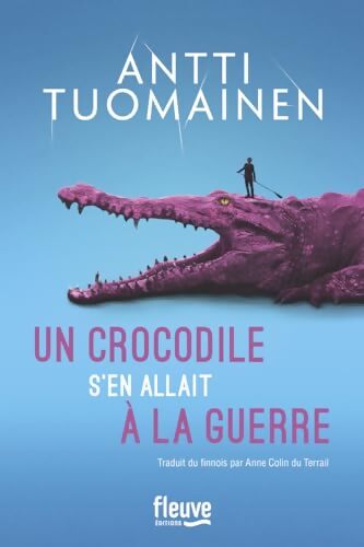Un crocodile s'en allait à la guerre - Antti Tuomainen - Livre
