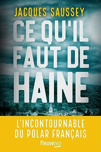 Ce qu'il faut de haine : Le nouveau Thriller de l'incontournable du polar français - Nouveauté 2023 - Jacques Saussey - Livre