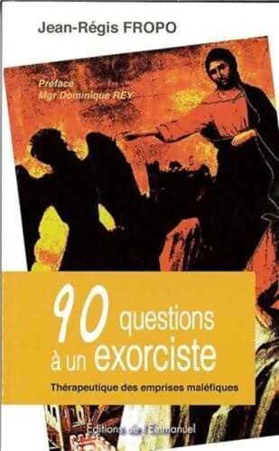 90 questions à un exorciste : Thérapeutique des emprises maléfiques - Jean-Régis Fropo - Livre