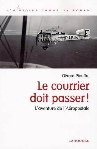 Le courrier doit passer ! : L'aventure de l'Aéropostale - Gérard Piouffre - Livre