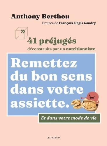 Remettez du bon sens dans votre assiette : 41 préjugés déconstruits par un nutritionniste - Anthony Berthou - Livre