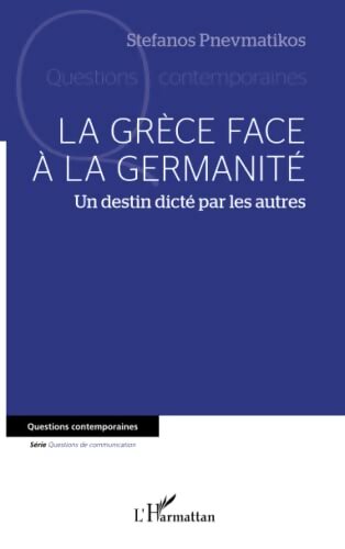 La Grèce face à la germanité : Un destin dicté par les autres - Stefanos Pnevmatikos - Livre