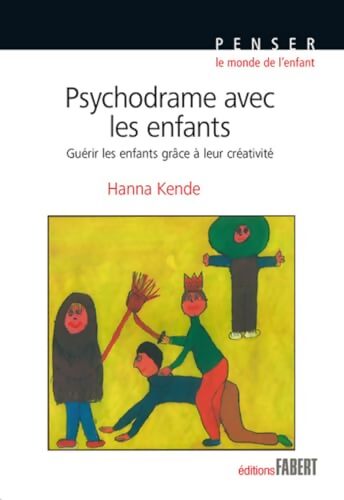 Psychodrame avec les enfants. Guérir les enfants grâce à leur créativité - Hanna Kende - Livre