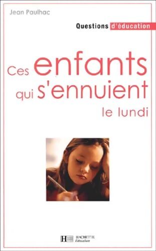 Ces Enfants Qui S'Ennuient Le Lundi. Des remèdes A L'Echec Scolaire - Jean Paulhac - Livre