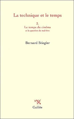 La technique et le temps Tome III : Le temps du Cinéma et la question du mal être - Bernard Stiegler - Livre