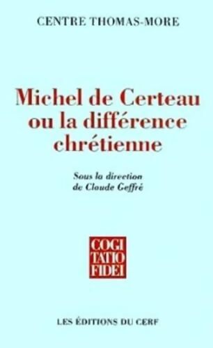 Michel DE CERTEAU OU LA DIFFÉRENCE CHRÉTIENNE - Centre Thomas-mor. - Livre