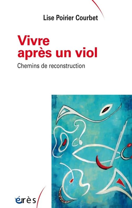 Vivre après un viol - Chemins de reconstruction - Lise Poirier-Courbet - Livre