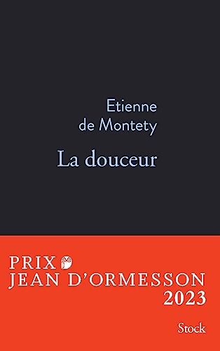La douceur PRIX JEAN D'ORMESSON 2023 : Prix Jean d'Ormesson 2023 - Etienne De Montéty - Livre