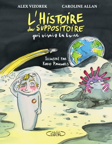L'histoire du suppositoire qui visait la lune - Alex Vizorek - Livre
