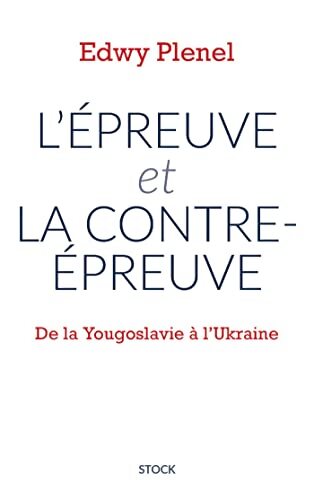 L'épreuve et la contre-épreuve : De la Yougoslavie à l'Ukraine - Edwy Plenel - Livre