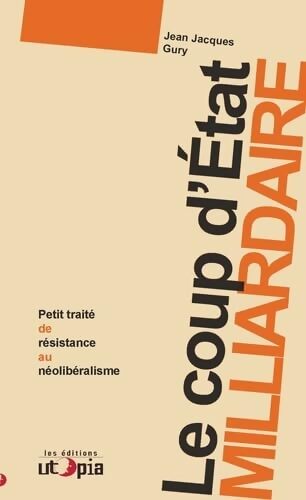 Le coup d'état milliardaire - Jean-Jacques Gury - Livre