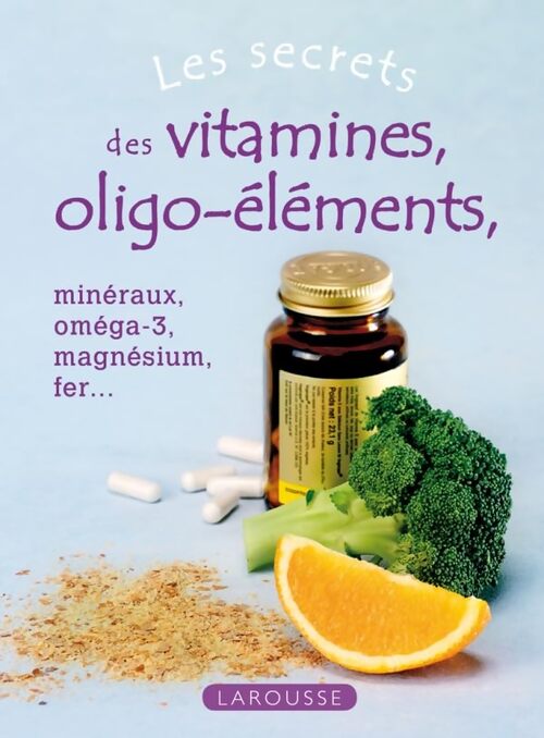 Les secrets des vitamines et oligo-éléments : Minéraux oméga-3 magnésium fer... - Bernard Montelh - Livre