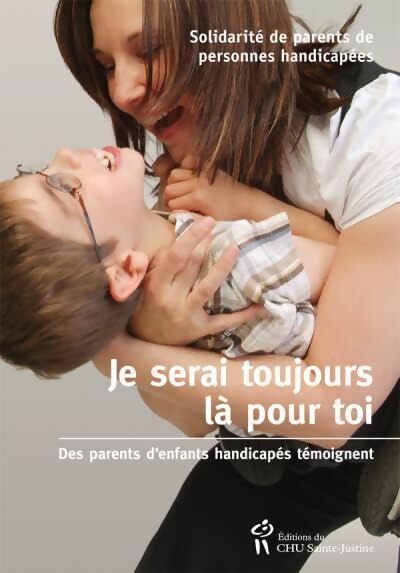 Je serai toujours là pour toi : Des parents d'enfants handicapés témoignent - Renée Turcotte - Livre