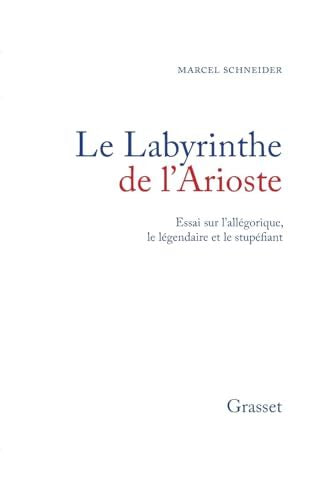 Le Labyrinthe de l'Arioste : Essai sur l'allégorique le légendaire et le stupéfiant - Marcel Schneider - Livre