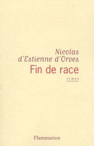 Fin de race - Nicolas D'Estienne d'Orves - Livre