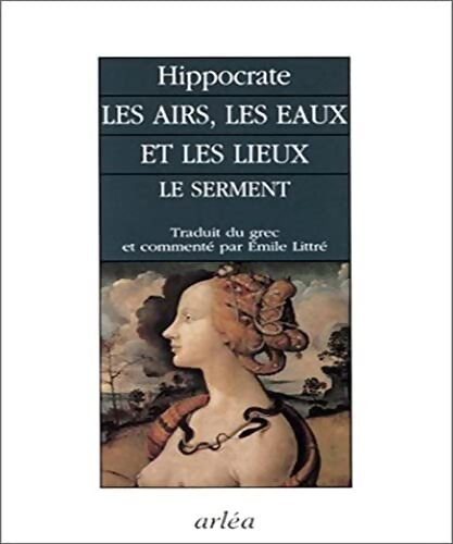 Les airs les eaux et les lieux. Le serment d'Hippocrate - Hippocrate - Livre