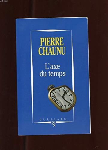 AXE DU TEMPS - Pierre Chaunu - Livre