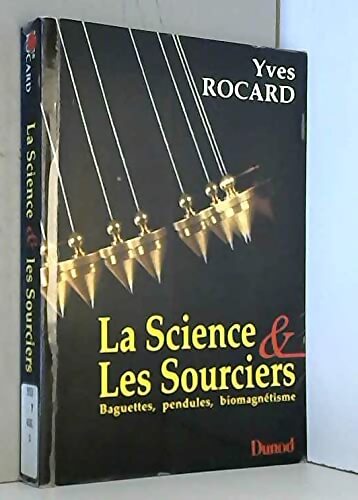 La science & les sourciers : Baguettes pendules biomagnétisme - Rocard - Livre