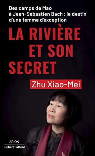 La Rivière et son secret - Des camps de Mao à Jean-Sébastien Bach : Le destin d'une femme d'exception - Xiao-Mei Zhu - Livre