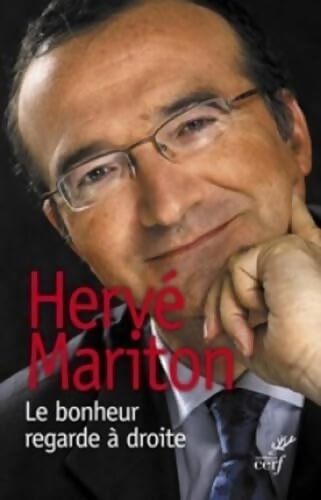 LE BONHEUR REGARDE À DROITE - Hervé Mariton - Livre
