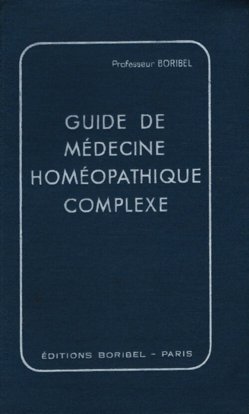 Guide de médecine homéopathique complexe - Professeur Boribel - Livre