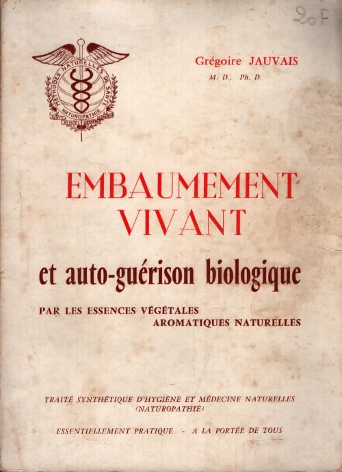 Embaumement vivant et auto guérison biologique Tome I - Grégoire Jauvais - Livre