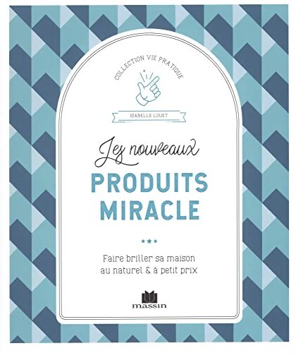 Les nouveaux produits miracle : Faire briller sa maison au naturel et à petit prix - Isabelle Louet - Livre
