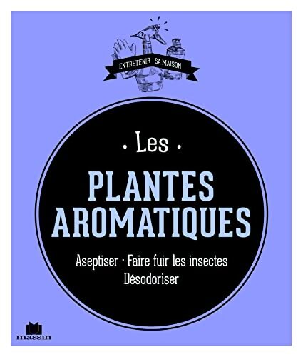 Les plantes aromatiques : Aseptiser faire fuir les insectes desodoriser - Isabelle Louet - Livre
