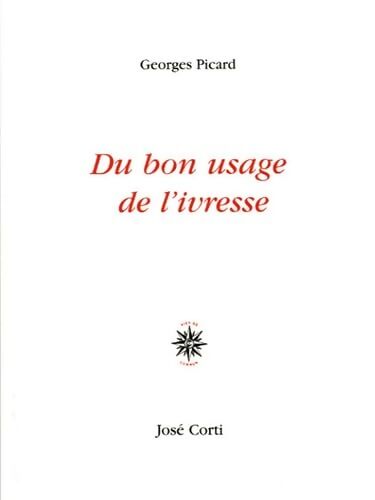 Du bon usage de l'ivresse - Georges Picard - Livre