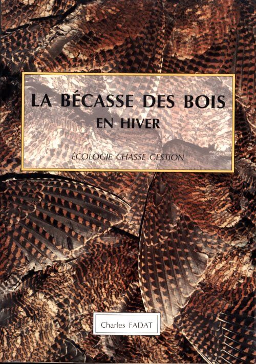 La bécasse des bois en hiver : Écologie, chasse, gestion - Charles Fadat - Livre
