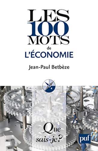 Les 100 mots de l'économie - Jean-Paul Betbèze - Livre