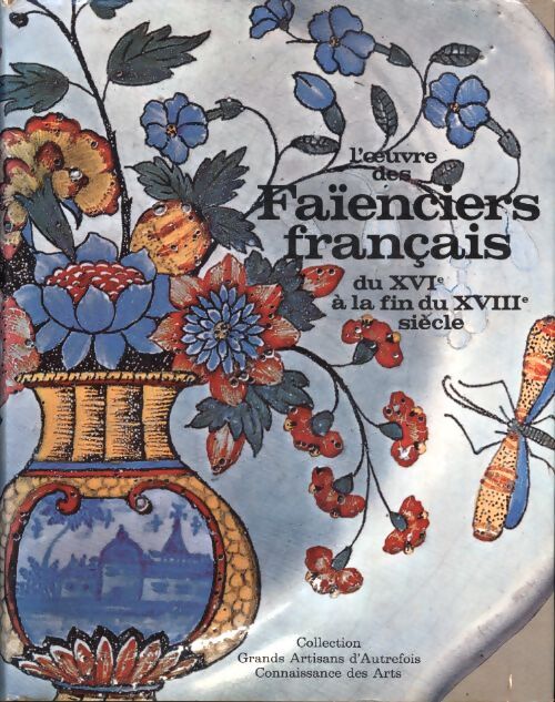 L'oeuvre des faïenciers français du XVIe à la fin du XVIIIe siècle - Collectif - Livre