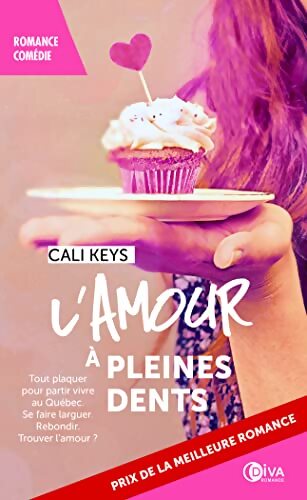 L'amour à pleines dents : Tout plaquer pour partir vivre au Québec. Se faire larguer. Rebondir. Trouver. - Cali Keys - Livre
