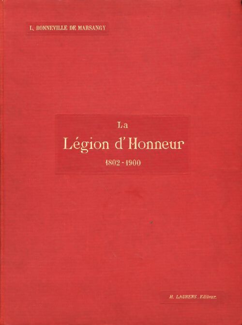 La légion d'honneur - 1802-1900. - L Bonneville De Marsangy - Livre