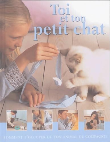 Toi et ton petit chat : Comment t'occuper de ton animal de compagnie - Kim Dennis-bryan - Livre