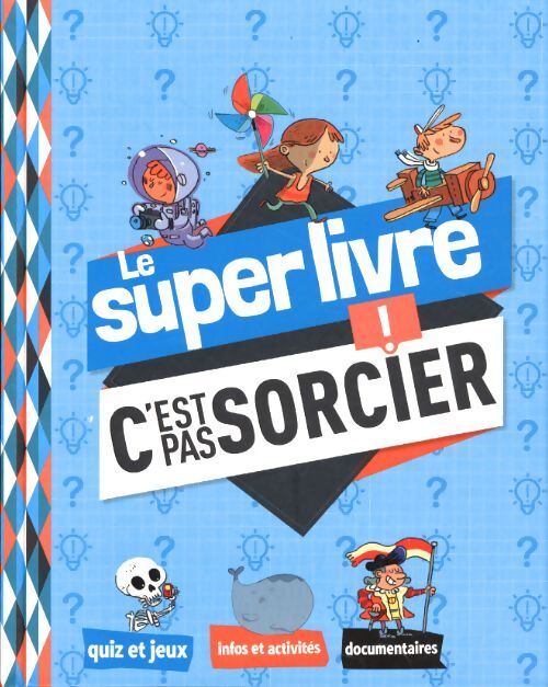 Le super livre C'est pas sorcier - Collectif - Livre