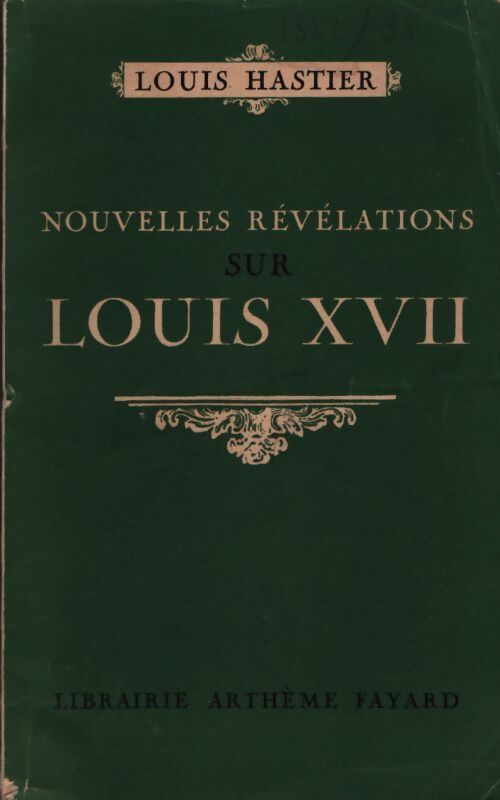 Nouvelles révélations sur Louis XVII - Louis Hastier - Livre