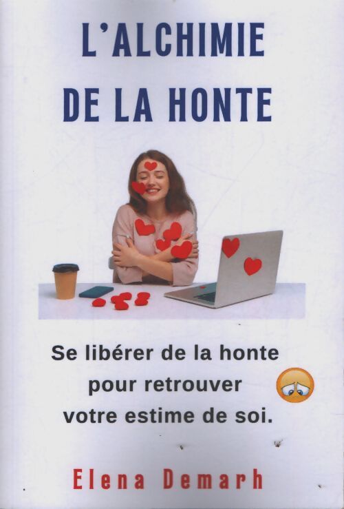 L'alchimie de la honte : Se libérer de la honte pour retrouver votre estime de soi - Elena Demarh - Livre