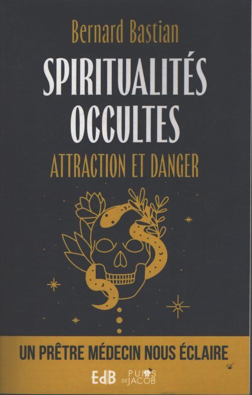 Spiritualités occultes - attraction et danger - Bernard Bastian - Livre