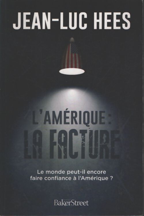 L'amérique : La facture : Le monde peut-il encore faire confiance à l'amérique ? - Jean-Luc Hees - Livre