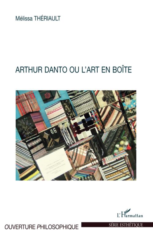 Arthur Danto ou l'art en boîte - Mélissa-Corinne Theriault - Livre