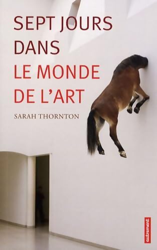 SEPT JOURS DANS LE MONDE DE L'ART - Thornton Sarah - Livre